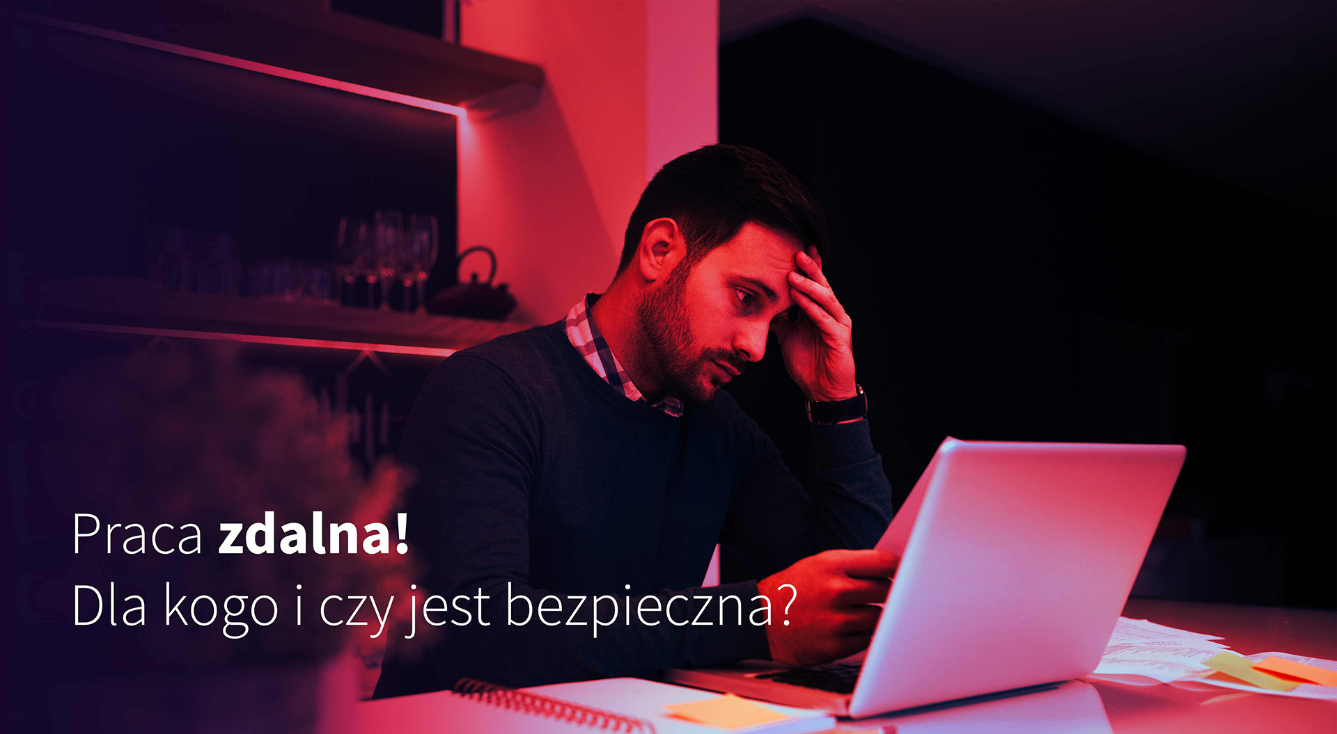 PRACA ZDALNA , HOME OFFICE - DLA KOGO I CZY JEST BEZPIECZNA?
