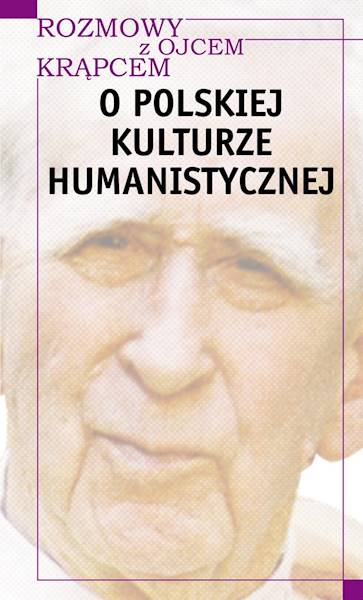 Rozmowy z o. Krąpcem O polskiej kulturze humanistycznej [Conversations with Father Krąpiec About Polish Humanistic Culture]