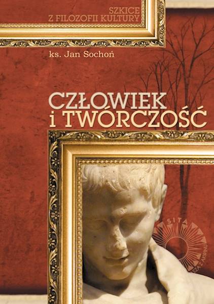 Człowiek i twórczość. Szkice z filozofii kultury [Man and Creativity. Essays on Philosophy of Culture]