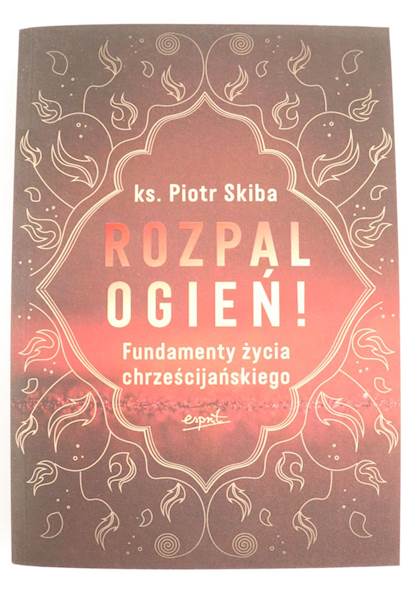 Rozpal Ogień ! ks. Piotr Skiba