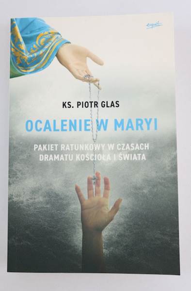 Ocalenie w Maryi  ks. Piotr Glas wyd.II EST