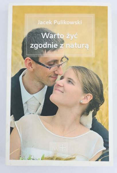 Warto żyć zgodnie z naturą Jacek Pulikowski