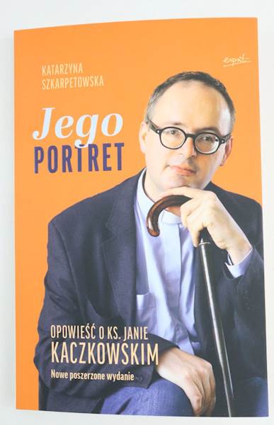 Jego portret Opowieść o ks.Janie Kaczkowskim