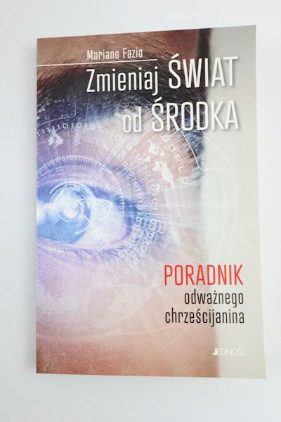 Zmieniaj świat od środka Poradnik odważnego chrześ