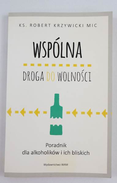 Wspólna droga do wolności Poradnik dla alkoh.WAM