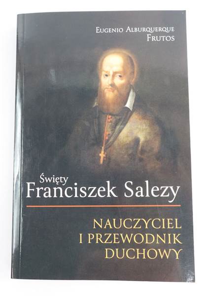 Święty Franciszek Salezy. Nauczyciel i przewodnik