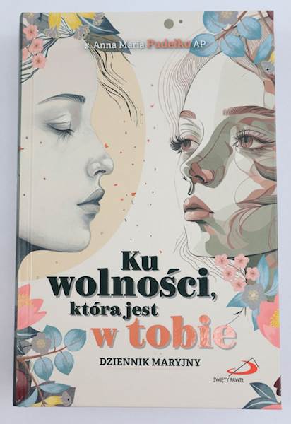 Ku wolnośći która jest w Tobie Maryjny dziennik 