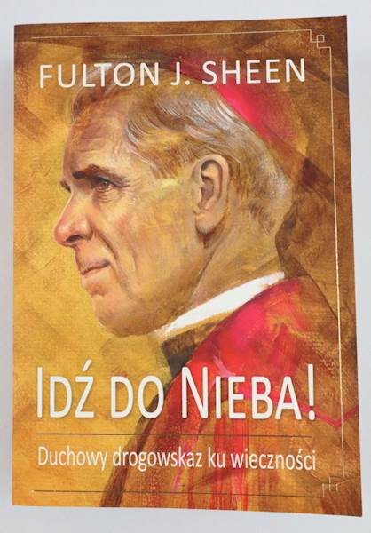 Idź do nieba ! Duchowy drogowskaz ku wieczności 