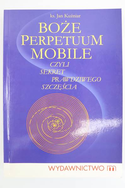 WYPRZEDAŻ Boże Perpetuum Mobile  ks.Jan Kuźniar