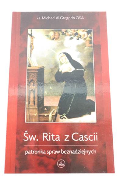 Święta Rita z Cascii-Patronka spraw beznadziejnych