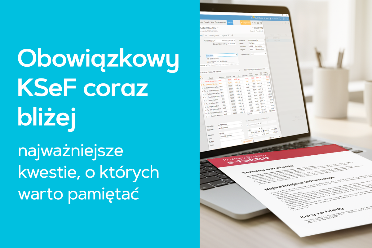 Obowiązkowy KSeF coraz bliżej - najważniejsze kwestie, o których warto pamiętać