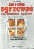 Jak i czym ogrzewać domy jednorodzinne i inne budynki