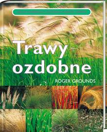 TRAWY OZDOBNE uprawa pielęgnacja rozmnażanie gatunki i odmiany