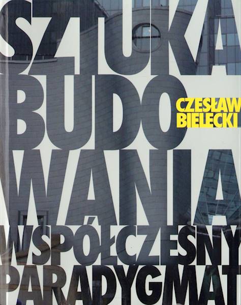 Sztuka budowania .Współczesny paradygmat Bielecki