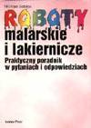 Roboty malarskie i lakiernicze Praktyczny poradnik w pytaniach i odpowiedziach
