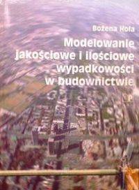 Modelowanie jakościowe i ilościowe wypadkowości w budownictwie