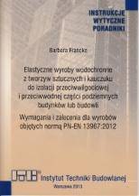 Instrukcja ITB 483/2013 Elastyczne wyroby wodochronne z tworzyw sztucznych i kauczuku do izolacji przeciwwilgociowej i przeciwwodnej