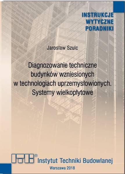 Instrukcja ITB 496/2018 Diagnozowanie techniczne budynków wzniesionych w technologiach uprzemysłowionych Systemy wielkopłytowe