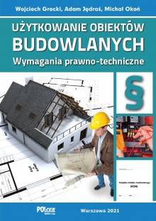 UŻYTKOWANIE OBIEKTÓW BUDOWLANYCH. Wymagania prawno-techniczne 2021 POLCEN