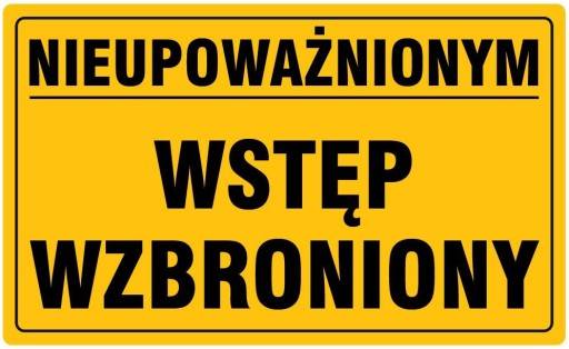 TABLICA "NIEUPOWAŻNIONYM WSTĘP WZBRONIONY"