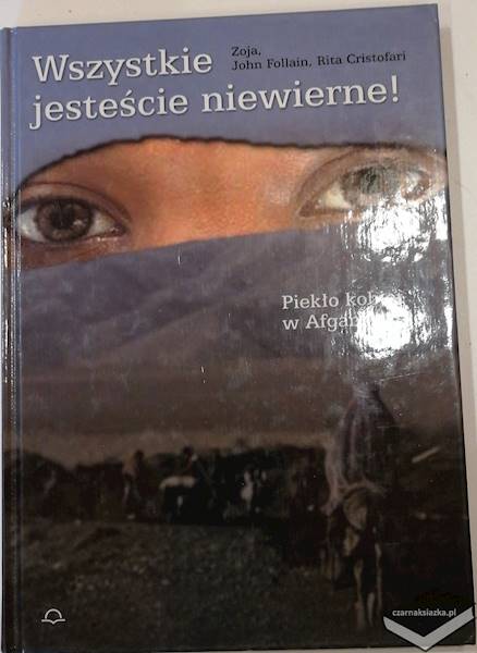 Wszystkie jesteście niewierne! Piekło kobiet w Afganistanie - Zoja Follain