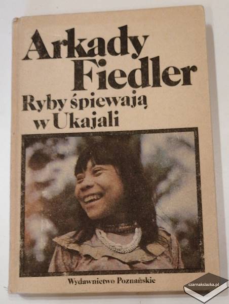 Ryby śpiewają w Ukajali  - Arkady Fiedler