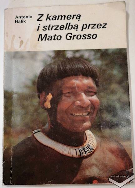 Z kamerą i strzelbą przez Mato Grosso - Antonio Halik