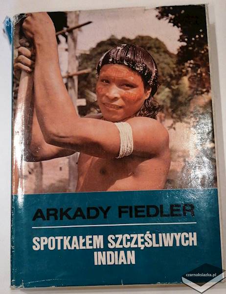 Spotkałem szczęśliwych Indian - Arkady Fiedler
