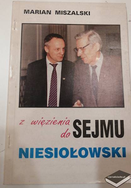 Z więzienia do Sejmu. Niesiołowski - Marian Miszalski