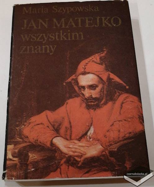 Jan Matejko wszystkim znany - Maria Szypowska