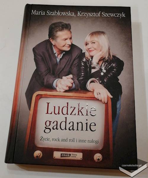 Ludzkie gadanie. Życie, rock and roll i inne nałogi -  Krzysztof Szewczyk, Maria Szabłowska 