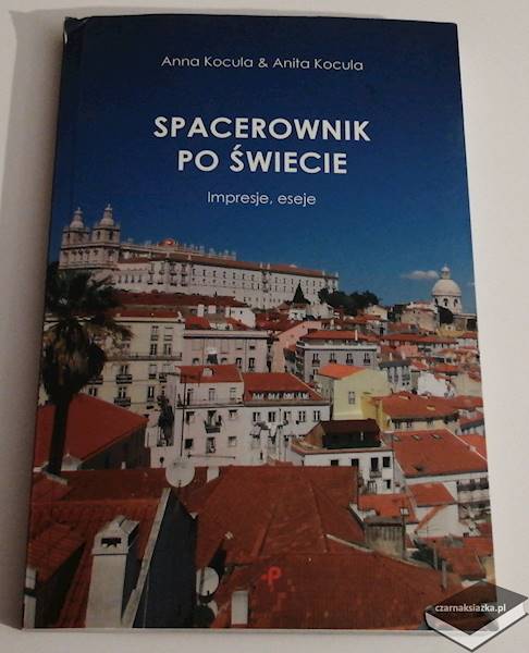 Spacerownik po świecie. Impresje, eseje - Anita Kocula Anna Kocula  