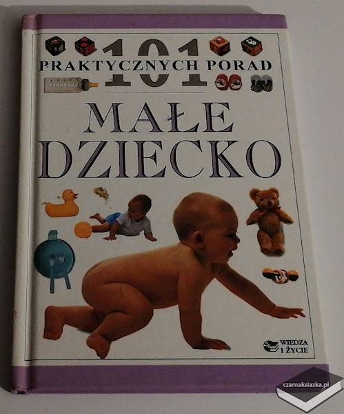 101 PRAKTYCZNYCH PORAD Małe dziecko - Elizabeth  Fenwick