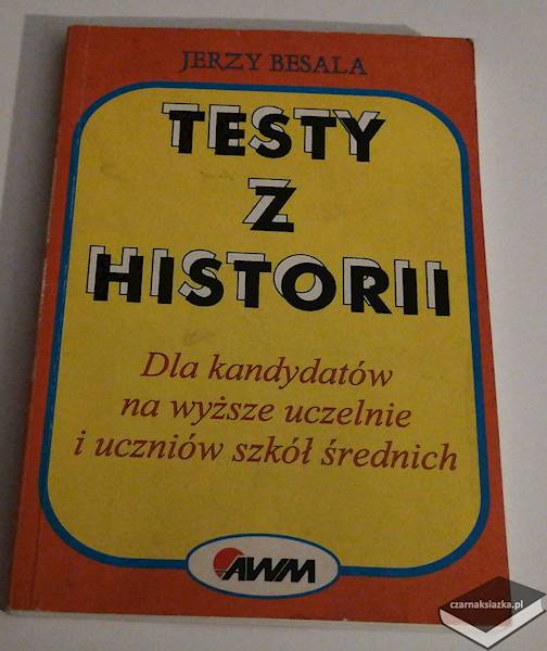 Testy z historii - dla kandydatów na wyższe uczelnie i uczniów szkół średnich - Jerzy Besala 