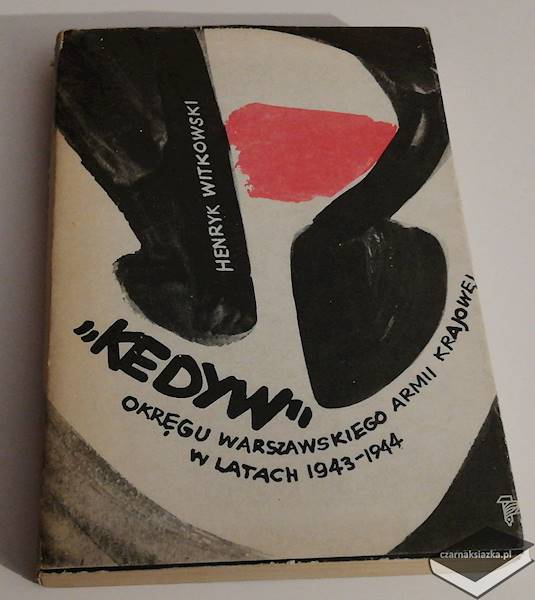 "Kedyw" Okręgu Warszawskiego Armii Krajowej w latach 1943-1944 - Henryk Witkowski