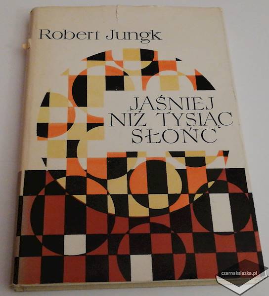 Jaśniej niż tysiąc słońc. Losy badaczy atomu - Robert Jungk