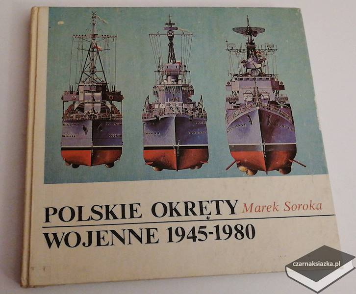 Polskie okręty wojenne 1945-1980 - Marek Soroka