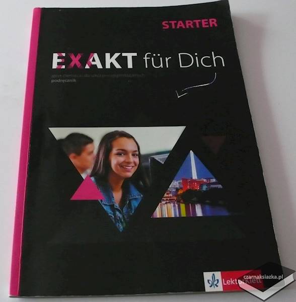 Exakt fur Dich. Starter. Język niemiecki do szkół ponadgimnazjalnych. Podręcznik.