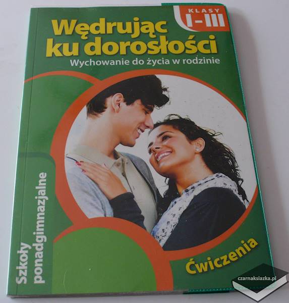 Wędrując ku dorosłości Wychowanie do zycia w rodzinie kl. 1-3 Liceum Ćwiczenia 2013