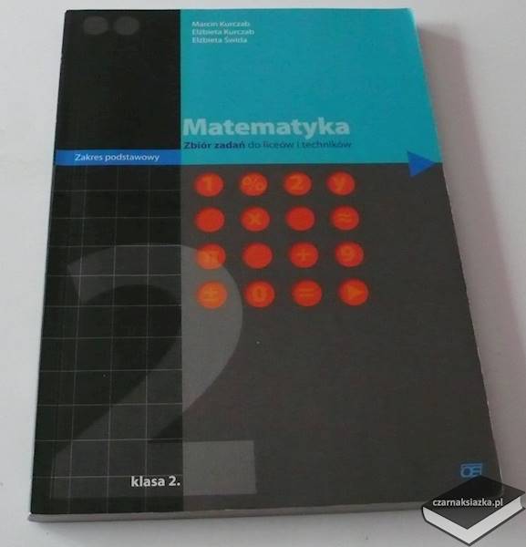 Matematyka LO KL 2. Zbiór zadań Zakres podstawowy (stare wydanie) - Marcin Kurczab  