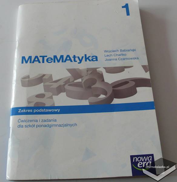 Matematyka klasa 1 szkoła ponadgimnazjalna ćwiczenia i zadania zakres podstawowy - Babiański Wojciech