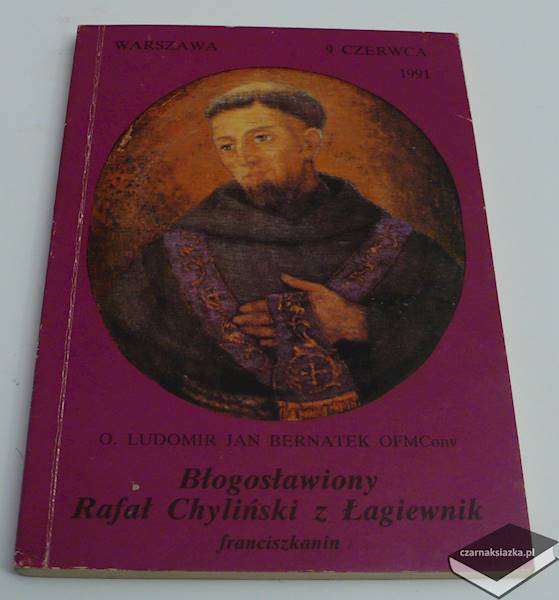 Błogosławiony Rafał Chyliński z Łagiewnik - o.Ludomir Jan Bernatek OFMConv