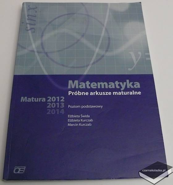 Matematyka. Próbne Arkusze Maturalne. Matura 2012-2014. Poziom Podstawowy - Marcin Kurczab