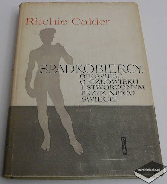Spadkobiercy. Opowieść o człowieku i stworzonym przez niego świecie - Ritchie Calder