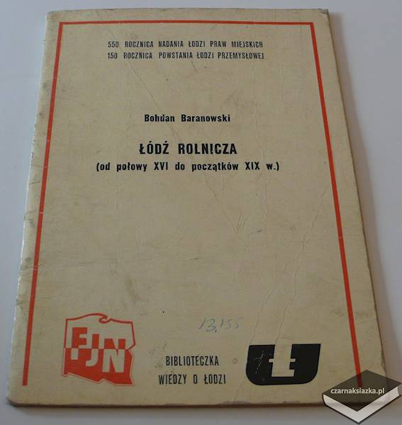  ŁÓDŹ ROLNICZA (od połowy XVI do początków XIX)  - Bohdan Baranowski