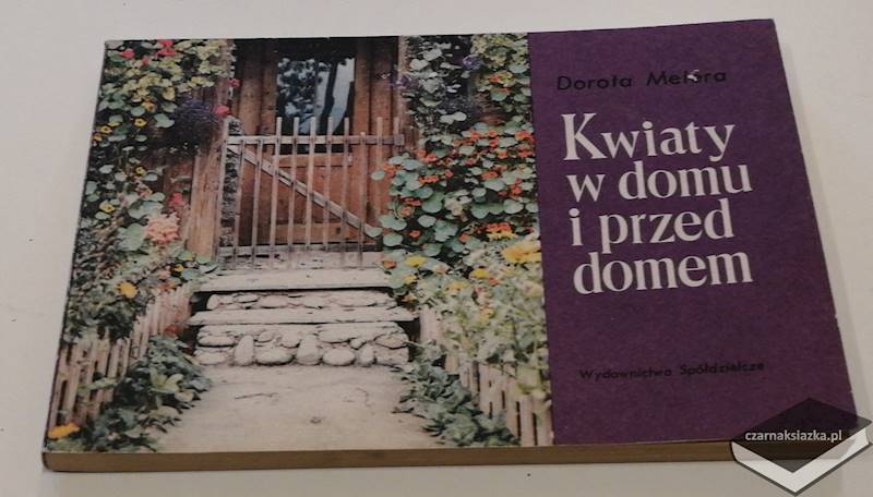 Kwiaty w domu i przed domem  - Dorota Metera