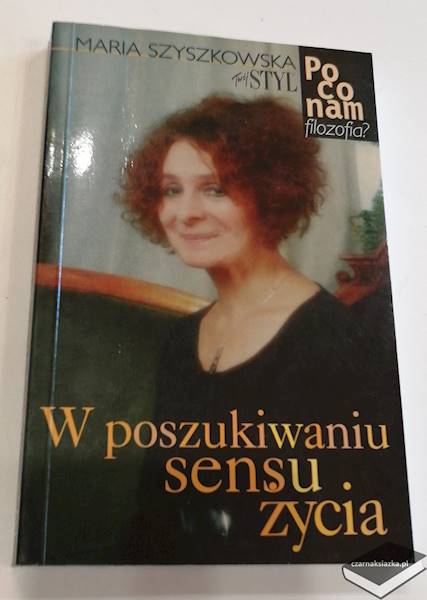 W poszukiwaniu sensu życia - po co nam filozofia?  - Maria Szyszkowska