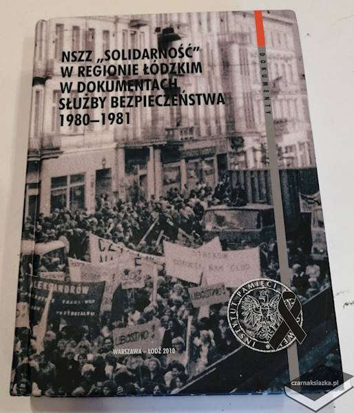 NSzz Solidarność w regionie Łódzkim w dokumentach służby bezpieczeństwa 1980-1981 - Sebastian Pilarski, Robert Rabiega