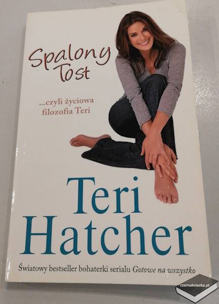Spalony tost, czyli życiowa filozofia Teri  - Teri Hatcher