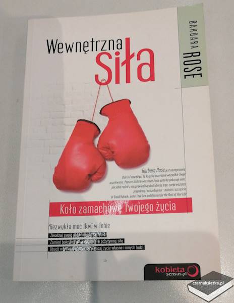 Wewnętrzna Siła. Zamachowe Koło Twojego Życia  - Barbara Rose